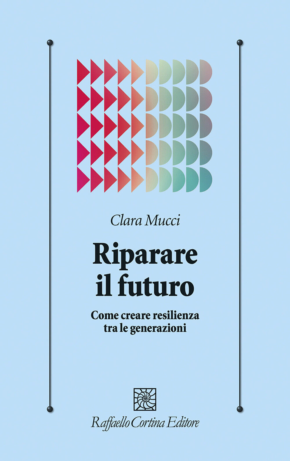 Libri Clara Mucci - Riparare Il Futuro. Come Creare Resilienza Tra Le Generazion