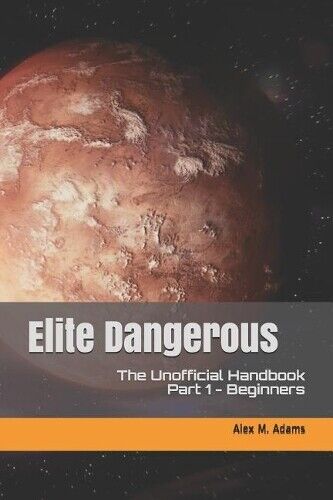 Alex M Adams Elite Dangerous - The Unofficial Handbook (Tascabile)
