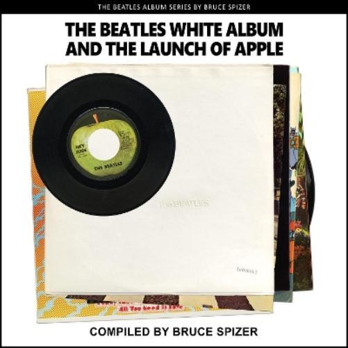 Bruce Spizer The Beatles White Album and the Launch of Apple (Tascabile)