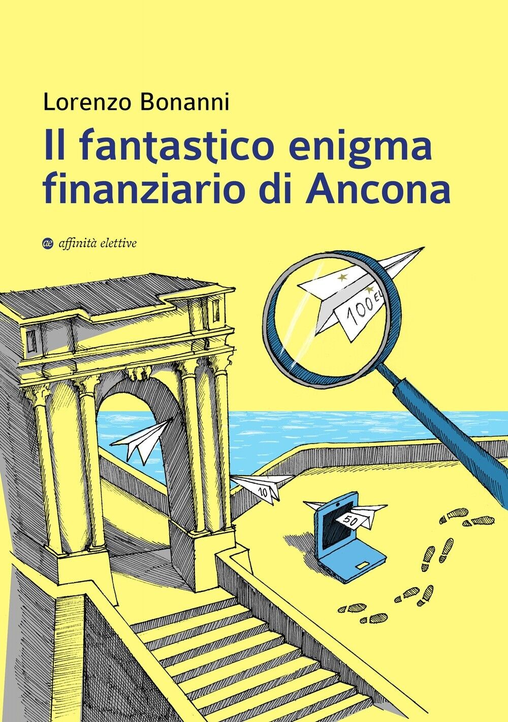 Il Fantastico Enigma Finanziario di Ancona - [Affinità Elettive Edizioni]
