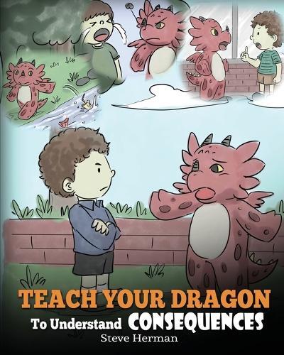 Steve Herman Teach Your Dragon to Understand Consequences (Tascabile)