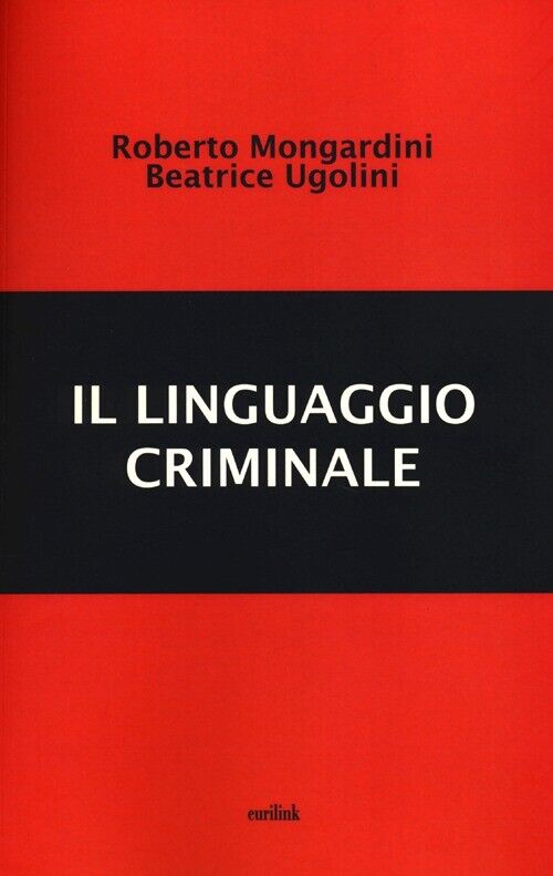 Il linguaggio criminale - Mongardini Roberto, Ugolini Beatrice