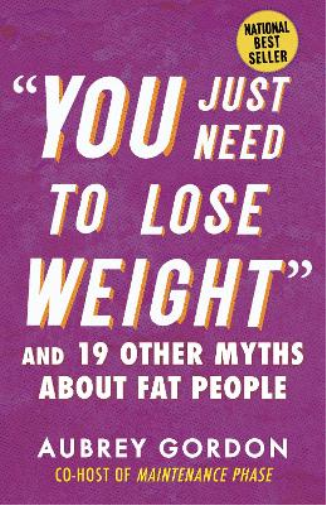 Aubrey Gordon "You Just Need to Lose Weight" (Tascabile) Myths Made in America