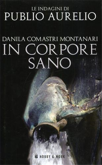 Comastri Montanari,D - In corpore sano. La sesta indagine di Publio Aurelio Staz
