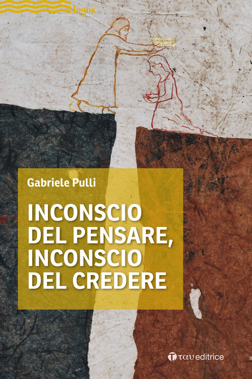 INCONSCIO DEL PENSARE, INCONSCIO DEL CREDERE PULLI GABRIELE