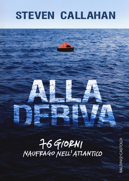 ALLA DERIVA. 76 GIORNI NAUFRAGO NELL'ATLANTICO CALLAHAN STEVEN