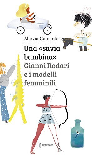 9788898947072 Una «savia bambina». Gianni Rodari e i modelli femminili - Marzi