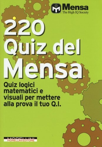9788862983174 220 quiz del Mensa. Quiz logici matematici e visua...a il tuo Q.I.