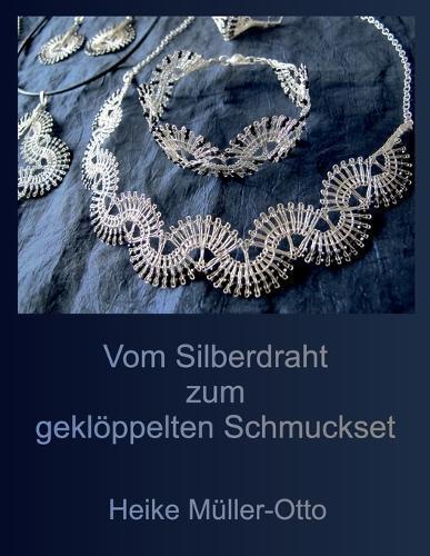 Heike Müller-Otto Vom Silberdraht zum gekloeppelten Schmuckset (Tascabile)