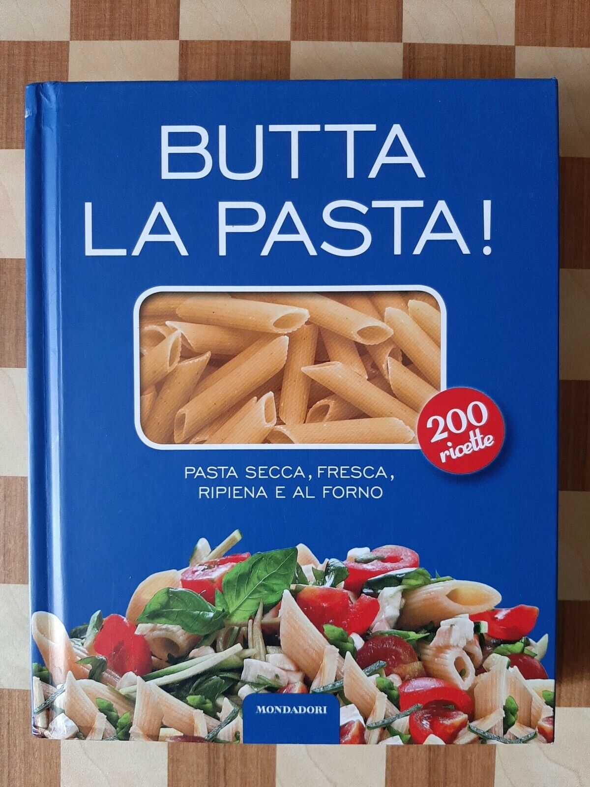 Butta la pasta!  200 ricette. Pasta secca, fresca, ripiena e al forno Mondadori