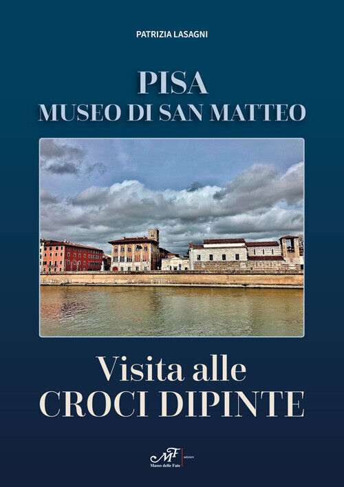 Visita alle croci dipinte. Pisa, museo di San Matteo - Lasagni Patrizia