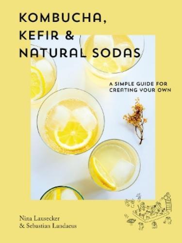 Nina Lausecker Sebastian Landae Kombucha, Kefir & Natural Sod (Copertina rigida)