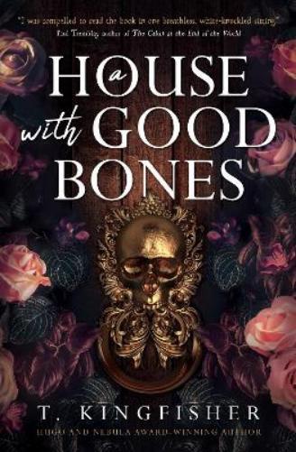 T. Kingfisher A House With Good Bones (Tascabile)