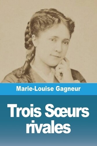 Marie-Louise Gagneur Trois Soeurs rivales (Tascabile)