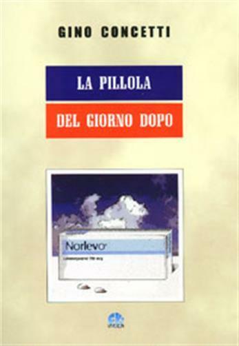 La pillola del giorno dopo - Concetti Gino