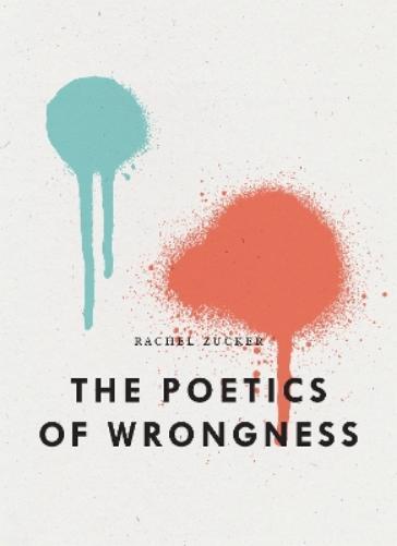 Rachel Zucker The Poetics of Wrongness (Tascabile)