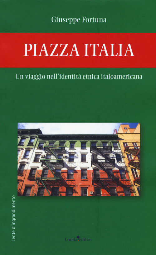 PIAZZA ITALIA. UN VIAGGIO NELL'IDENTITA' ETNICA ITALOAMERICANA FORTUNA GIUSEPPE