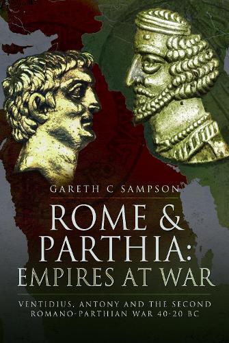 Gareth C Sampson Rome and Parthia: Empires at War (Tascabile)