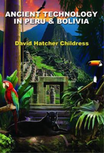 David Hatcher  Childress Ancient Technology in Peru and Bolivia (Tascabile)