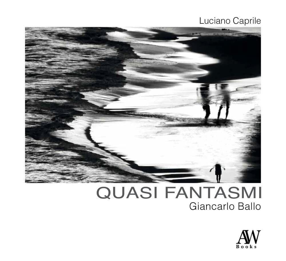 Giancarlo Ballo. Quasi fantasmi - Luciano Caprile - AW, 2023