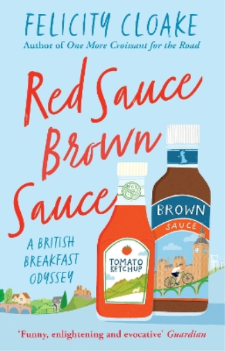 Felicity Cloake Red Sauce Brown Sauce (Tascabile)
