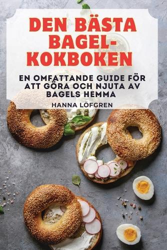 Den Bästa Bagel-Kokboken (Tascabile)
