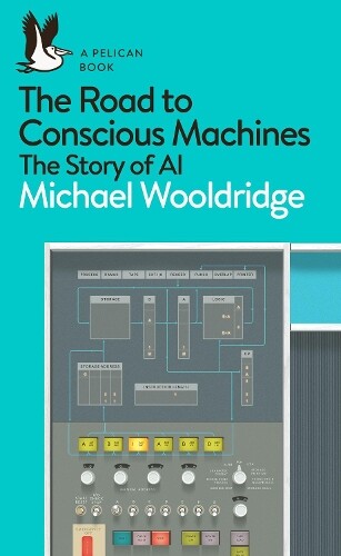 Michael Wooldridge The Road to Conscious Machines (Tascabile) Pelican Books