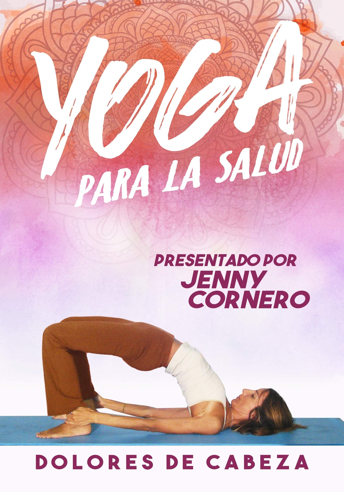 Yoga Para La Salud: Dolores De Cabeza (DVD) Jenny Cornero