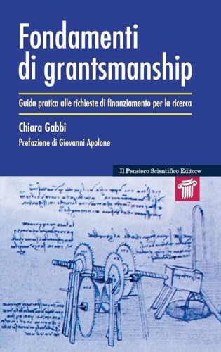 Fondamenti Di Grantsmanship. Guida Pratica Alle Richieste Di Finanziamento Per La Ricerca