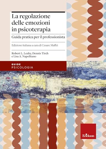 La Regolazione Delle Emozioni In Psicoterapia. Guida Pratica Per Il Professionista