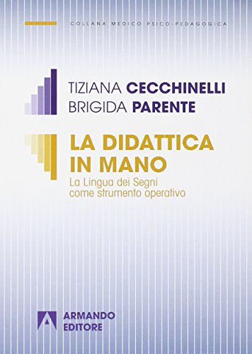 La Didattica In Mano. La Lingua Dei Segni Come Strumento Operativo: Medico-Psicopedagogica