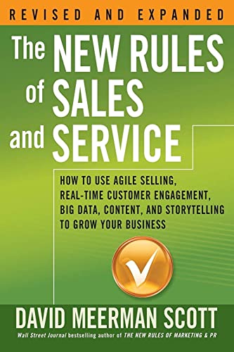 The New Rules Of Sales And Service: How To Use Agile Selling, Real-Time Customer Engagement, Big Data, Content, And Storytelling To Grow Your Business