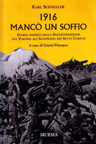 1916: Mancò Un Soffio: Diario Inedito Della Strafexpedition Dal Pasubio All’Altopiano Dei Sette Comuni