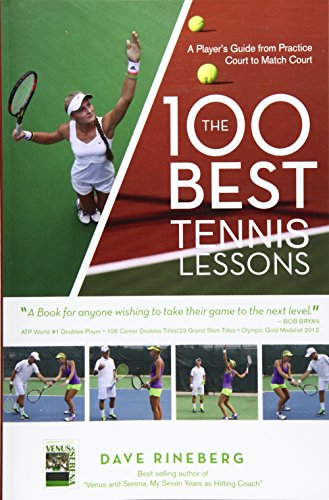 The 100 Best Tennis Lessons: A Player'S Guide From Practice Court To Match Court