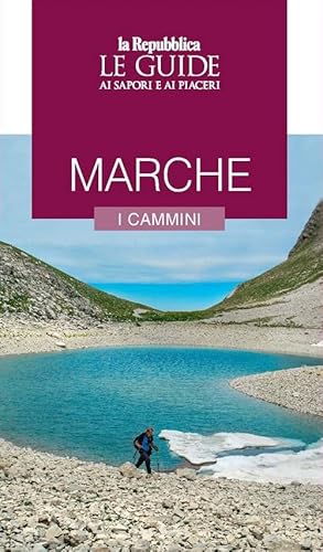 Marche. I Cammini. Le Guide Ai Sapori E Ai Piaceri