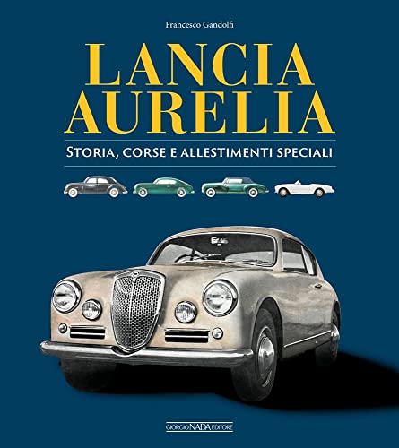 Lancia Aurelia. Storia, Corse E Allestimenti Speciali