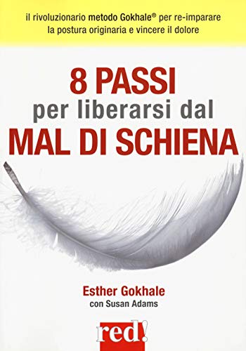 8 Passi Per Liberarsi Dal Mal Di Schiena. Curare La Postura Per Vincere Il Dolore