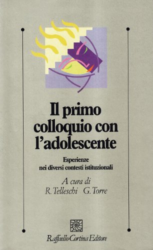 Il Primo Colloquio Con L'Adolescente. Esperienze Nei Diversi Contesti Istituzionali