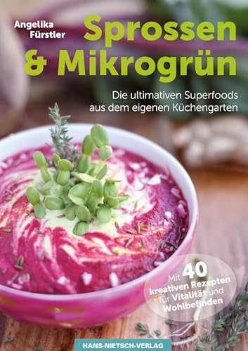Sprossen & Mikrogrün - Die Ultimativen Superfoods Aus Dem Eigenen Küchengarten Mit 40 Kreativen Rezepten Für Vitalität Und Wohlbefinden: Power-Food ..