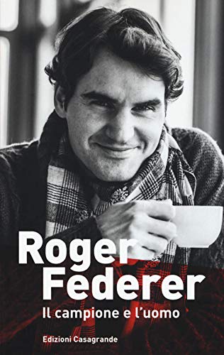 Roger Federer. Il Campione E L'Uomo
