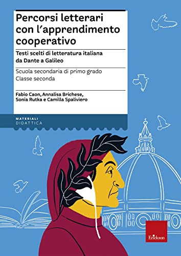 Percorsi Letterari Con L'Apprendimento Cooperativo. Testi Scelti Di Letteratura Italiana Da Dante A Galileo. Scuola Secondaria Di Primo Grado. Classe
