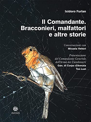 Il Comandante. Bracconieri, Malfattori E Altre Storie