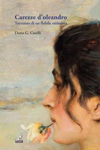 Carezze D'Oleandro. Taccuino Di Un Flebile Ottimista