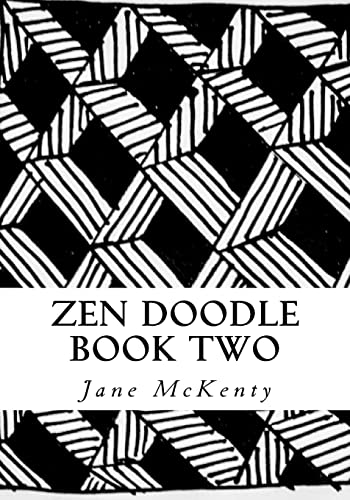 Zen Doodle: The Art Of Zen Drawing.Master Zen Doodle With Step By Step Instructions. Book Two: Volume 2