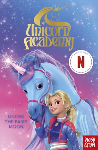 Unicorn Academy: Under The Fairy Moon: A Book In The Netflix Series: A Book Of The Netflix Series