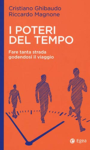 I Poteri Del Tempo. Fare Tanta Strada Godendosi Il Viaggio