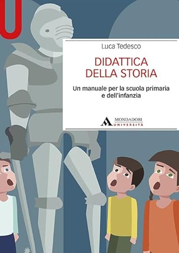 Didattica Della Storia. Un Manuale Per La Scuola Primaria E Dell’Infanzia