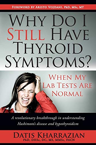 Why Do I Still Have Thyroid Symptoms? When My Lab Tests Are Normal: A Revolutionary Breakthrough In Understanding Hashimoto'S Disease And Hypothyroidi