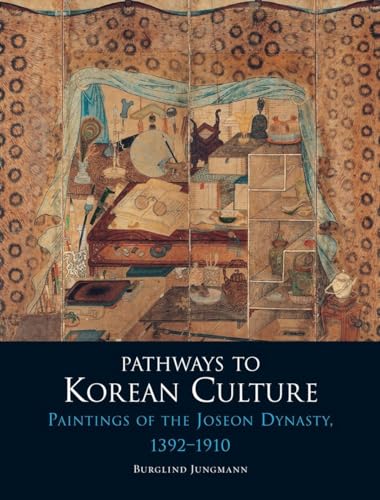 Pathways To Korean Culture: Paintings Of The Joseon Dynasty, 1392-1910
