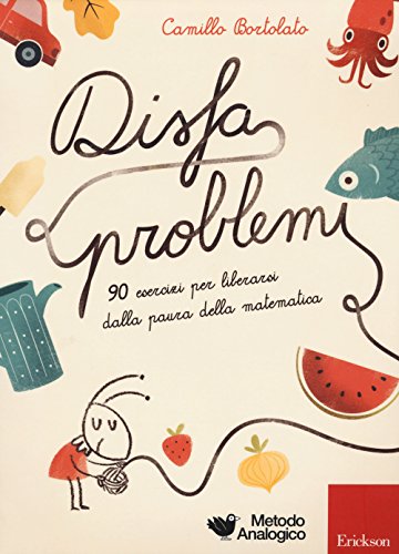 Disfaproblemi. 90 Esercizi Per Liberarsi Dalla Paura Della Matematica